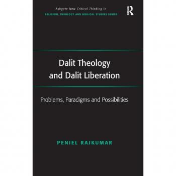 Dalit Theology and Dalit Liberation: Problems, Paradigms and Possibilities (Ashgate New Critical Thinking in Religion, Theology, and Biblical Studies)