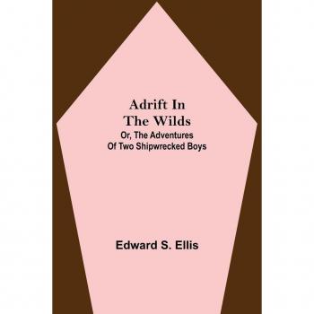 S. Ellis, Edward: Adrift in the Wilds; Or, The Adventures of Two Shipwrecked Boys