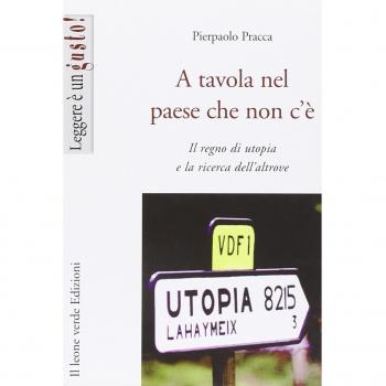 A tavola nel paese che non c'è. Il regno di utopia e la ricerca dell'altrove