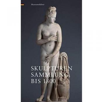 Staatliche Kunstsammlungen Dresden Skulpturensammlung Bis 1800: Museumsführer