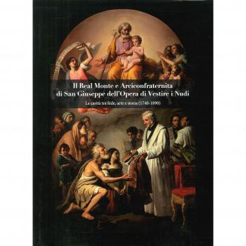 Il Real Monte e Arciconfraternita di San Giuseppe dell'Opera di Vestire i Nudi. La carità tra fede, arte e storia