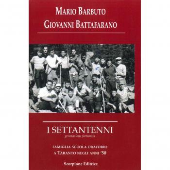 I settantenni. Generazione fortunata. Famiglia scuola oratorio a Taranto negli anni '50