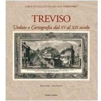 Treviso. Vedute e cartografia dal XV al XIX secolo