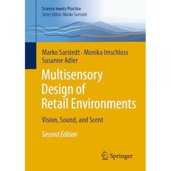 Multisensory Design of Retail Environments: Vision, Sound, and Scent (Science meets Practice)
