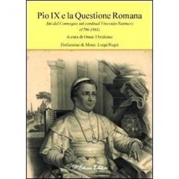 Pio IX e la questione romana. Atti del Convegno sul cardinal Vincenzo Santucci