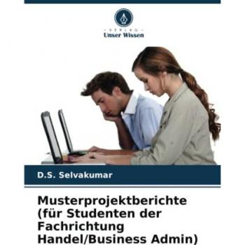 Selvakumar, D. S.: Musterprojektberichte (für Studenten der Fachrichtung Handel/Business Admin)