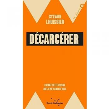 Décarcérer : Cachez cette prison que je ne saurais voir (LES INCISIVES)