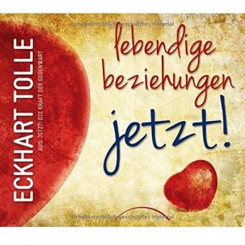 Lebendige Beziehungen JETZT!: Aus: Jetzt! Die Kraft der Gegenwart