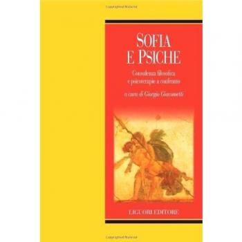 Sofia e psiche. Consulenza filosofica e psicoterapie a confronto