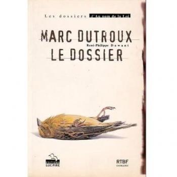 Marc Dutroux : le dossier (Les dossiers d'Au nom de la loi) (French Edition)