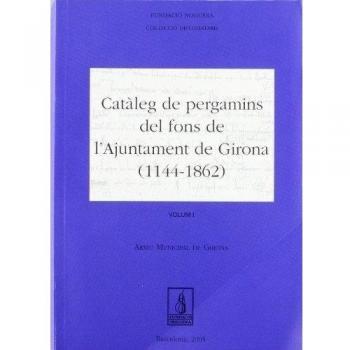 Catàleg de pergamins del fons de l'ajuntamet de girona (1114-1862)