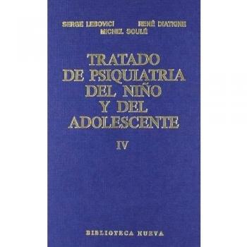 Tratado de psiquiatría del niño y del adolescente tomo iv