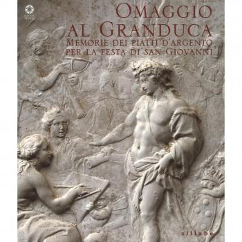 Omaggio al granduca. Memoria dei piatti d'argento per la festa di san Giovanni. Ediz. a colori