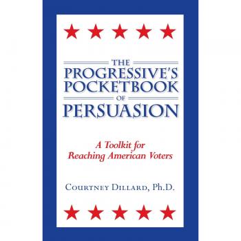The Progressive's Pocketbook of Persuasion: A Toolkit For Reaching American Voters