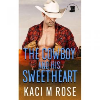 Rose, Kaci M.: The Cowboy and His Sweetheart