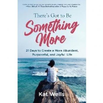 There's Got to Be Something More: 21 Days to Create a More Abundant, Purposeful, and Joyful Life