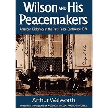 Walworth, Arthur: Wilson and His Peacemakers