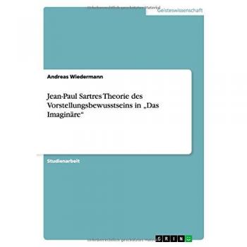 Jean-Paul Sartres Theorie des Vorstellungsbewusstseins in Das Imaginäre