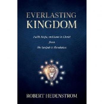 Everlasting Kingdom: Faith, Hope, and Love in Christ from the Gospels to Revelation