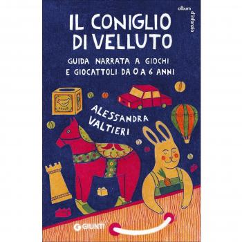 Il coniglio di velluto. Guida narrata a giochi e giocattoli da 0 a 6 anni