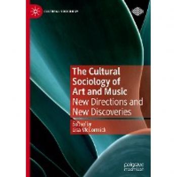 The Cultural Sociology of Art and Music: New Directions and New Discoveries