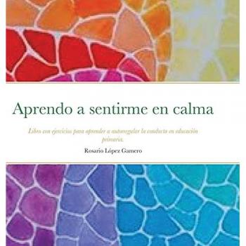 Aprendo a sentirme en calma: Libro con ejercicios para aprender a autorregular la conducta en educación primaria.