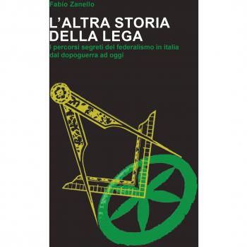 L'altra storia della Lega. I percorsi segreti del federalismo in Italia dal dopoguerra ad oggi