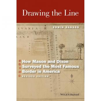 John Wiley & Sons, Inc. Drawing the Line: How Mason and Dixon Surveyed the Most Famous Border in America