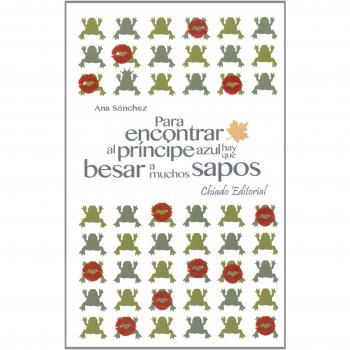 PARA ENCONTRAR AL PRINCIPE AZUL HAY QUE BESAR A MUCHOS SAPOS