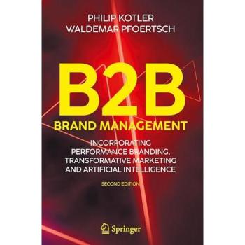 B2B Brand Management: Incorporating Performance Branding, Transformative Marketing and Artificial Intelligence