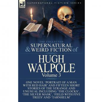 The Collected Supernatural and Weird Fiction of Hugh Walpole-Volume 3