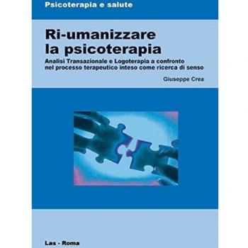 Ri-umanizzare la psicoterapia. Analisi transazionale e logoterapia a confronto nel processo terapeutico inteso come ricerca di senso