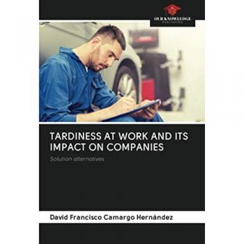 TARDINESS AT WORK AND ITS IMPACT ON COMPANIES: Solution alternatives