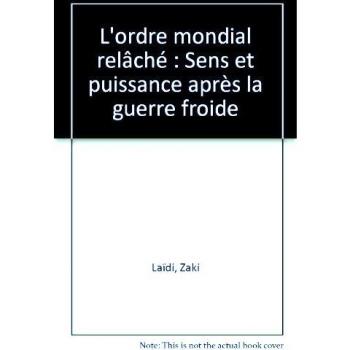 L'ordre mondial relâché : Sens et puissance après la guerre froide