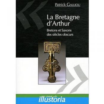 La Bretagne d'Arthur: Saxons et Bretons des siècles obscurs