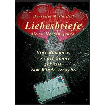 Liebesbriefe die zu Herzen gehen: Eine Romanze, von der Sonne geküsst, vom Winde verweht