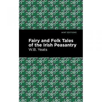 Fairy and Folk Tales of the Irish Peasantry (Mint Editions―Folklore and Legend)