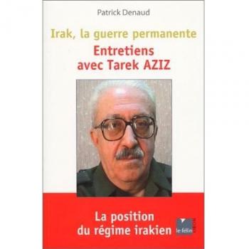 Irak, la guerre permanente. : Entretiens avec Tarek Aziz