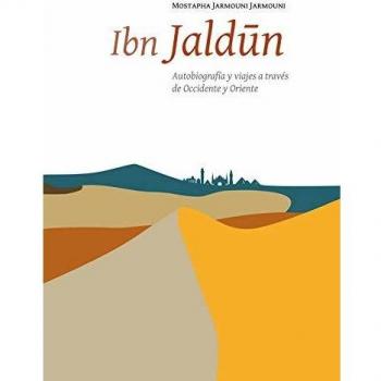 Ibn Jaldūn: Autobiografía y viajes a través de Occidente y Oriente