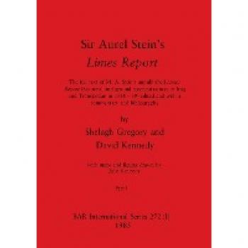 Sir Aurel Stein's Limes Report, Part I: The full text of M. A. Stein's unpublished Limes Report (his aerial and ground reconnaissances in Iraq and ... and bibliography (BAR International)