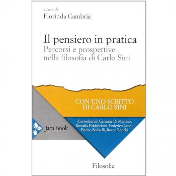 Il pensiero in pratica. percorsi e prospettive nella filosofia di Carlo Sini