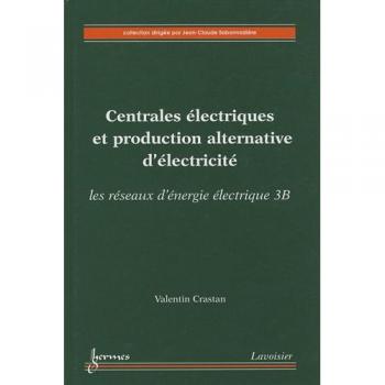 Centrales électriques et production alternative d'électricité : Les réseaux d'énergie électrique, volume 3B