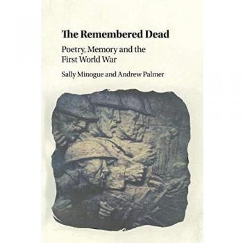 Remembered Dead Poetry Memory and the First World War