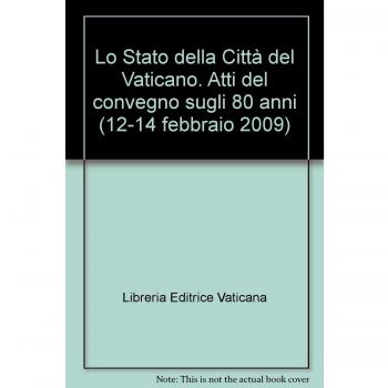 Lo Stato della Città del Vaticano. Atti del convegno sugli 80 anni