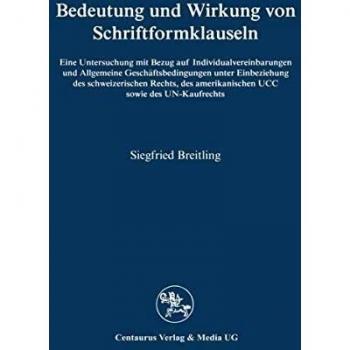 Bedeutung und Wirkung von Schriftformklauseln: Eine Untersuchung mit Bezug auf Individualvereinbarungen und Allgemeine Geschäftsbedingungen unter ... des UN-Kaufrechts