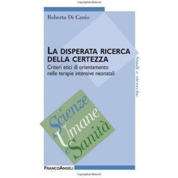 La disperata ricerca della certezza. Criteri etici di orientamento nelle terapie intensive neonatali