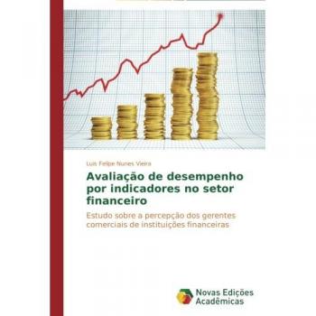 Avaliação de desempenho por indicadores no setor financeiro: Estudo sobre a percepção dos gerentes comerciais de instituições financeiras