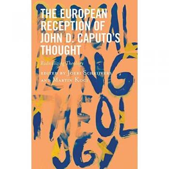 The European Reception of John D. Caputo's Thought: Radicalizing Theology
