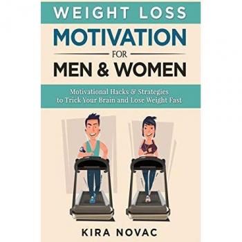 Weight Loss Motivation for Men and Women: Motivational Hacks & Strategies to Trick Your Brain and Lose Weight Fast (Weight Loss, Motivation Strategies, How to Lose Weight, Band 1)