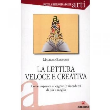 La lettura veloce e creativa. Come imparare a leggere (e ricordare) di più e meglio
